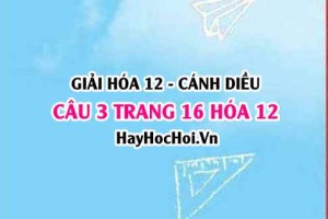 Giải câu 3 trang 16 Hóa 12 Cánh Diều SGK